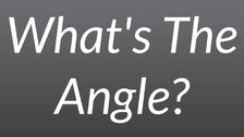 What's The Angle?
